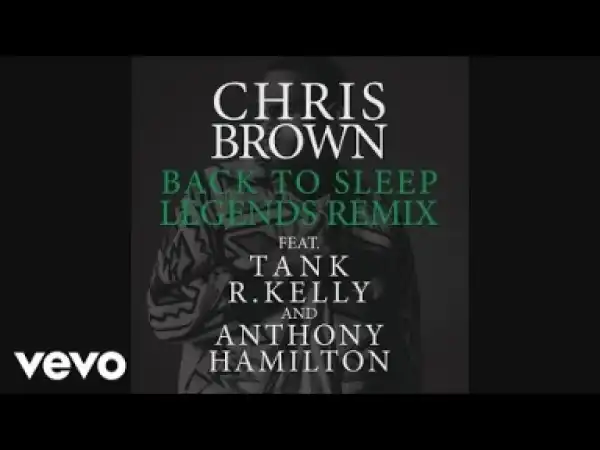 Chris Brown - Back To Sleep (Legends Remix) ft. Tank, R. Kelly, Anthony Hamilton